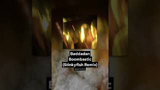 Baddadan Boombastic Stinkyfish Remix [upl. by Inalem]