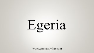 How To Say Egeria [upl. by Etac]