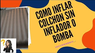 Como inflar colchón inflable sin inflador o Bomba [upl. by Roger]