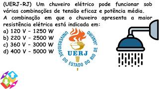 UERJRJ Um chuveiro elétrico pode funcionar sob várias combinações de tensão eficaz e potência [upl. by Richter528]