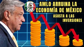 EL RAPIDÍN AMLO ALEJA LAS INVERSIONES DE MÉXICO Y ARRUINA LA ECONOMÍA [upl. by Oika]