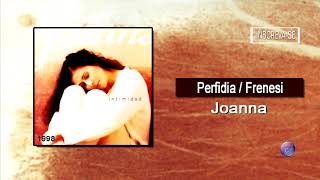 JOANNA  PERFIDIA FRENESI [upl. by Aketahs]