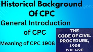 Historical Background Of The Code of Civil Procedure Introduction of CPC 1908 Meaning of CPC 1908 [upl. by Odranoel]