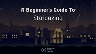 A Beginners Guide To Stargazing [upl. by Edd]