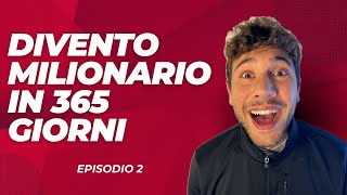 DIVENTO MILIONARIO IN 365 GIORNI  Ep 2 [upl. by Irmo39]