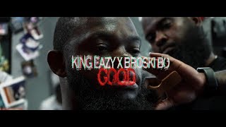 King Eazy  Good Ft Broski Bo [upl. by Ylrebme]