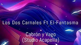 Cabrón y Vago  Los Dos Carnales ft El Fantasma Studio Acapella [upl. by Massimo]