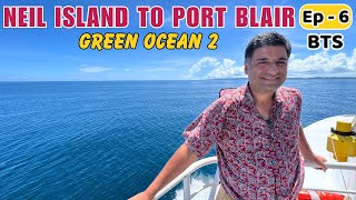 EP 6 BTS Neil Island to Port Blair on Green Ocean Ferry  Megapode resort port Blair Andaman BTS [upl. by Yrelbmik]