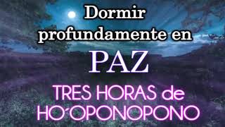 🙌 TRES HORAS PAZ HO´OPONOPONO Dormir profundamente en paz SANACIÓN en HO´OPONOPONO [upl. by Rodie]