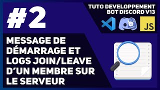 FR Créer un Bot Discord  2  Message de démarrage et Logs de JoinLeave   Tuto Discordjs V13 [upl. by Lebbie]