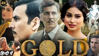 Gold Full Movie  Akshay Kumar Mouni Roy  Amit Sadh  Sunny Kaushal  1080p HD Review amp Facts [upl. by Jack]