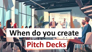 When do you create the Pitch Deck [upl. by Vani833]