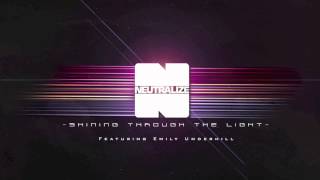 Neutralize  Shining Through The Light Ft Emily Underhill [upl. by Beichner]