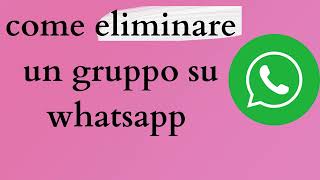 come eliminare un gruppo su whatsapp android 2024 [upl. by Akirat]