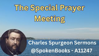 quotThe Special Prayer Meetingquot 11247  Charles Spurgeon Sermons [upl. by Bowerman269]