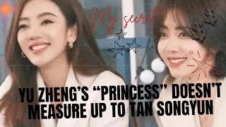 Yu Zheng’s “Princess” Doesn’t Measure Up to Tan Songyun [upl. by Nohj]