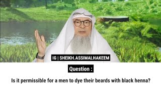 Is it permissible for a men to dye their beards with black henna  Sheikh Assim Al Hakeem [upl. by Petie]