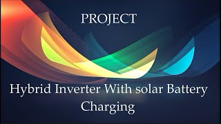 Hybrid Inverter With Solar Battery Charger  Project  1080p [upl. by Atikahs]