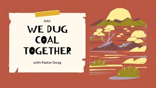 We Dug Coal Together [upl. by Mulvihill637]