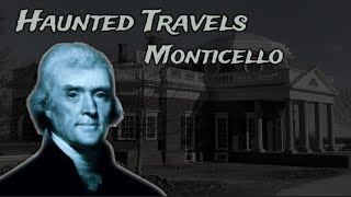 HAUNTED TRAVELS  MONTICELLO [upl. by Orion]