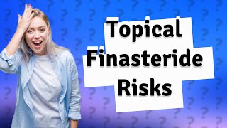 Can topical finasteride cause erectile dysfunction [upl. by Karlyn]