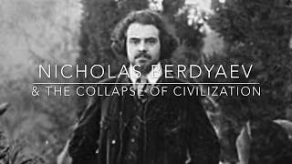 Nicholas Berdyaev amp the Collapse of Civilization [upl. by Aryan]