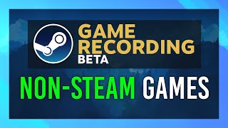 Record NonSteam Games with Steam Game Recording Beta  Complete Guide [upl. by Hepsiba40]