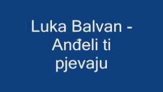 Duhovna Glazba Luka Balvan  Anđeli ti pjevaju [upl. by Higbee410]