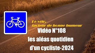 Vidéo N°108 Les aléas quotidien dun cycliste2024VoixOfffr [upl. by Eralcyram]