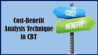 Cost Benefit Analysis Technique  Cognitive Behavioral Therapy [upl. by Ailedroc631]