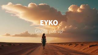 Eyko  Giving you up [upl. by Eelloh]