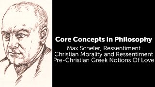 Max Scheler Ressentiment  PreChristian Greek Notions Of Love  Philosophy Core Concepts [upl. by Siraval]