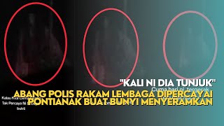 quotKALI NI DIA TUNJUKquotABANG POLIS RAKAM LEMBAGA DIPERCAYAI PONTIANAK BUAT BUNYI MENYERAMKAN [upl. by Honebein]