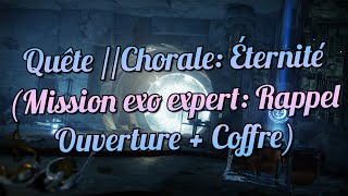 Quête Chorale Éternité Mission exo expert Rappel Ouverture  Coffre  Destiny 2 [upl. by Glimp599]