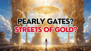 Pearly Gates Streets Of Gold What The Bible Says Heaven Is Really Like [upl. by Annaitsirk34]