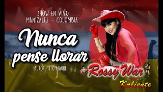 ROSSY WAR NUNCA PENSE LLORAR Tito Mauri en vivo Colombia [upl. by Reamonn]