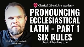 Pronuncing Ecclesiastical Latin Part 1 Rules for Pronunciation [upl. by Aneerbas938]