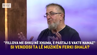 quotFillova me shku në xhuma e pastaj 5 vakte namazquot  Si vendosi ta lë muzikën Ferki Shala [upl. by Temp]