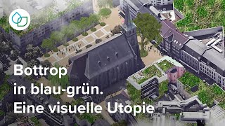 Bottrop wird blaugrün Eine visuelle Utopie  Zukunftsinitiative KlimaWerk [upl. by Eniamerej]