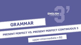 UpperIntermediate Grammar Present Perfect vs Present Perfect Continuous 3 B2 [upl. by Hairej709]