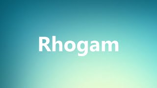 Rhogam  Medical Meaning and Pronunciation [upl. by Susumu]