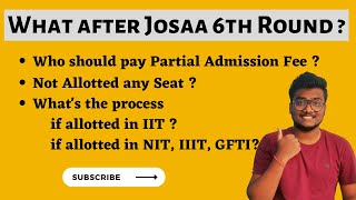 What after 6 Rounds of JoSAA Counselling   Clarity of Next Process  Partial Admission Fee [upl. by Carling]