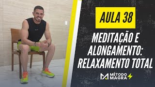 MÉTODO MAGRA Aula 38  Meditação e Alongamento Relaxamento Total [upl. by Enyahc877]