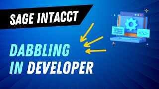 Dabbling with Developer in Sage Intacct [upl. by Enalb]
