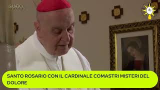 SANTO ROSARIO CON IL CARDINALE COMASTRI MISTERI DEL DOLORE [upl. by Korney]