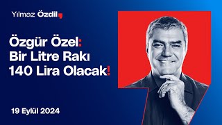 Özgür Özel Bir Litre Rakı 140 Lira Olacak  Yılmaz Özdil [upl. by Gherlein]