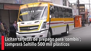 Licitan tarjetas de prepago para ‘combis’ comprará Saltillo 500 mil plásticos [upl. by Dore]