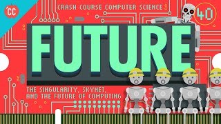 The Singularity Skynet and the Future of Computing Crash Course Computer Science 40 [upl. by Fillbert]