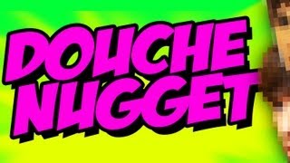 DOUCHE NUGGET [upl. by Cower]