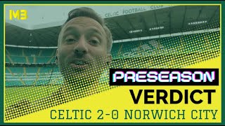 Celtic 20 Norwich City  Michael Bailey  Preseason Verdict [upl. by Ahsekan]